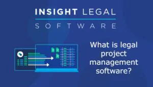 Insight Legal What is Legal Project Management Software
